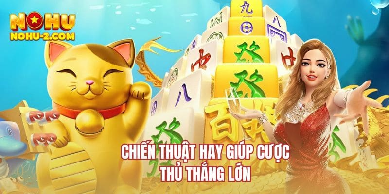 Chiến thuật hay giúp cược thủ thắng lớn
