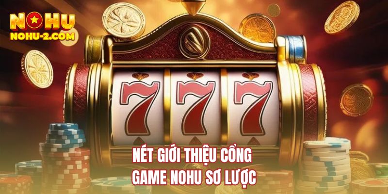 Nét giới thiệu cổng game NOHU sơ lược